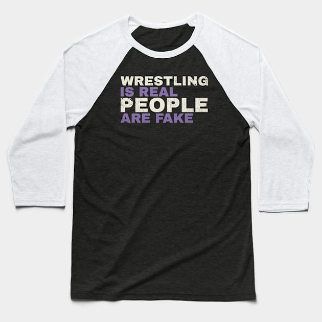 wrestling is real people are fake - funny type Baseball T-Shirt by HANASUISI